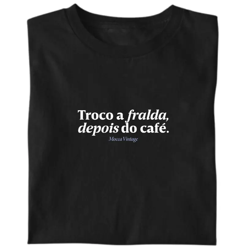 Troco a fralda. Depois do café