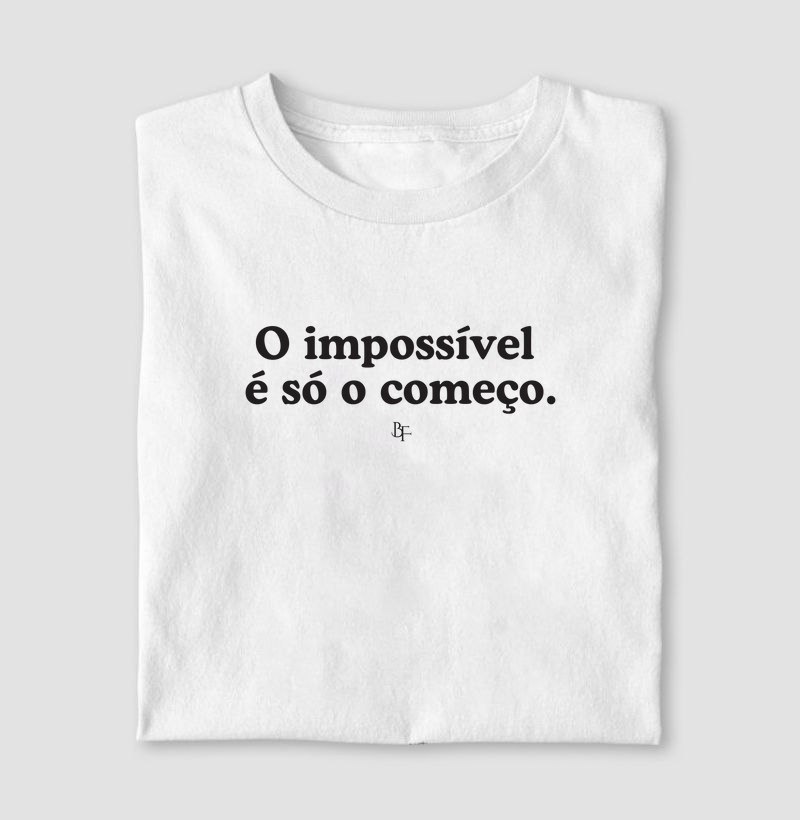 O impossível  é só o começo.