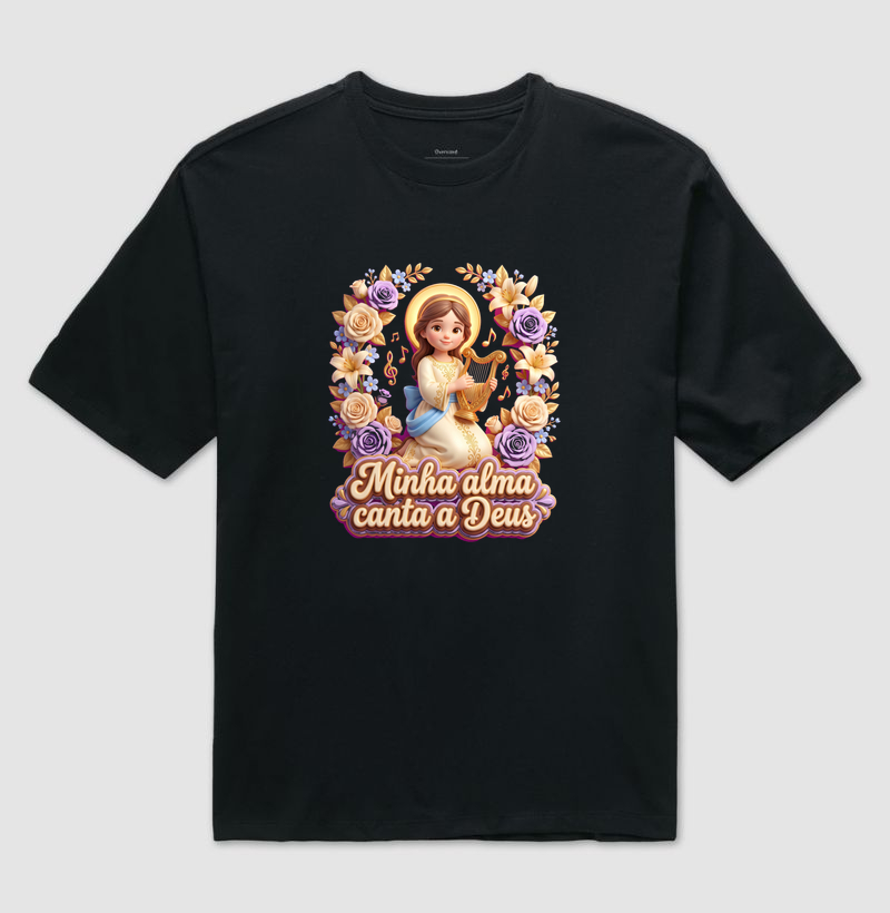 Minha Alma canta a Deus - Camiseta Oversized