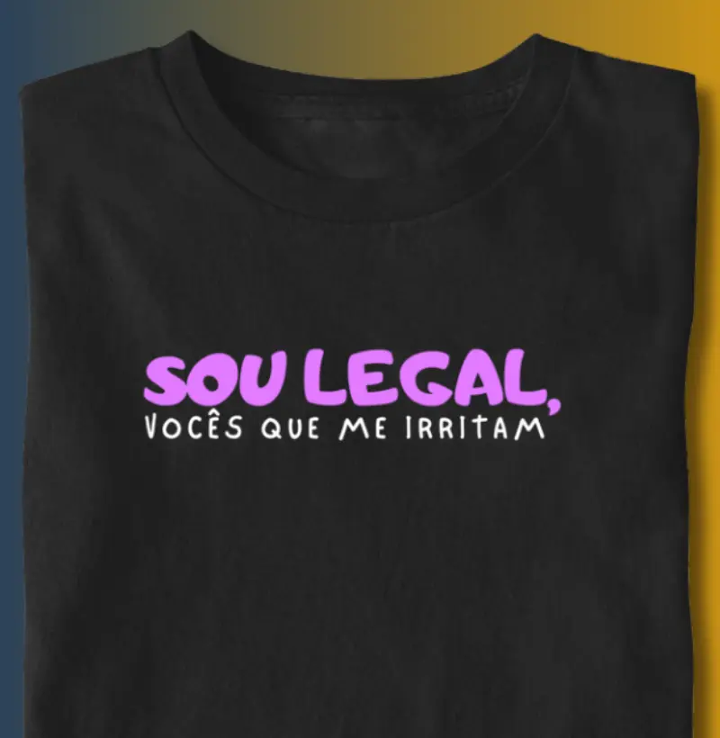 SOU LEGAL, VOCÊS QUE ME IRRITAM