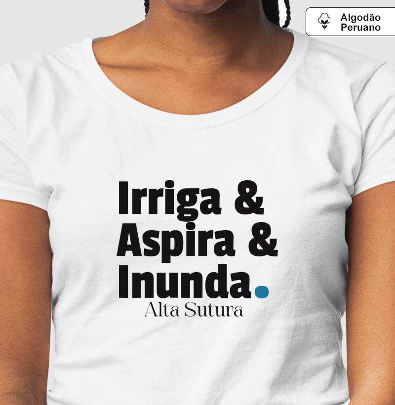 Camiseta Unissex 100% Algodão Peruano - Irriga & Aspira & Inunda
