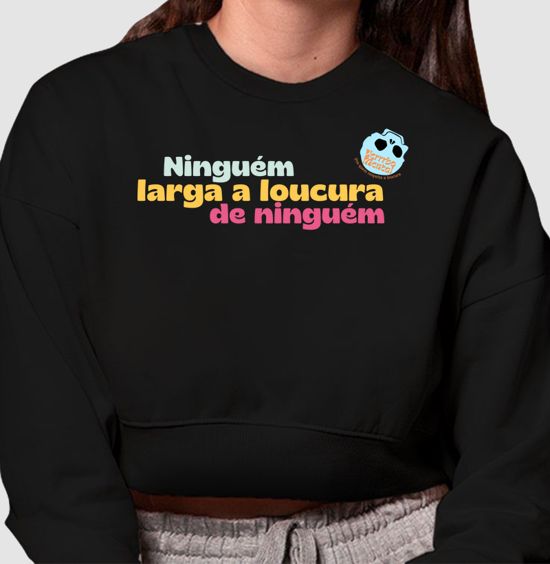 Camiseta Ninguém larga a loucura de ninguém