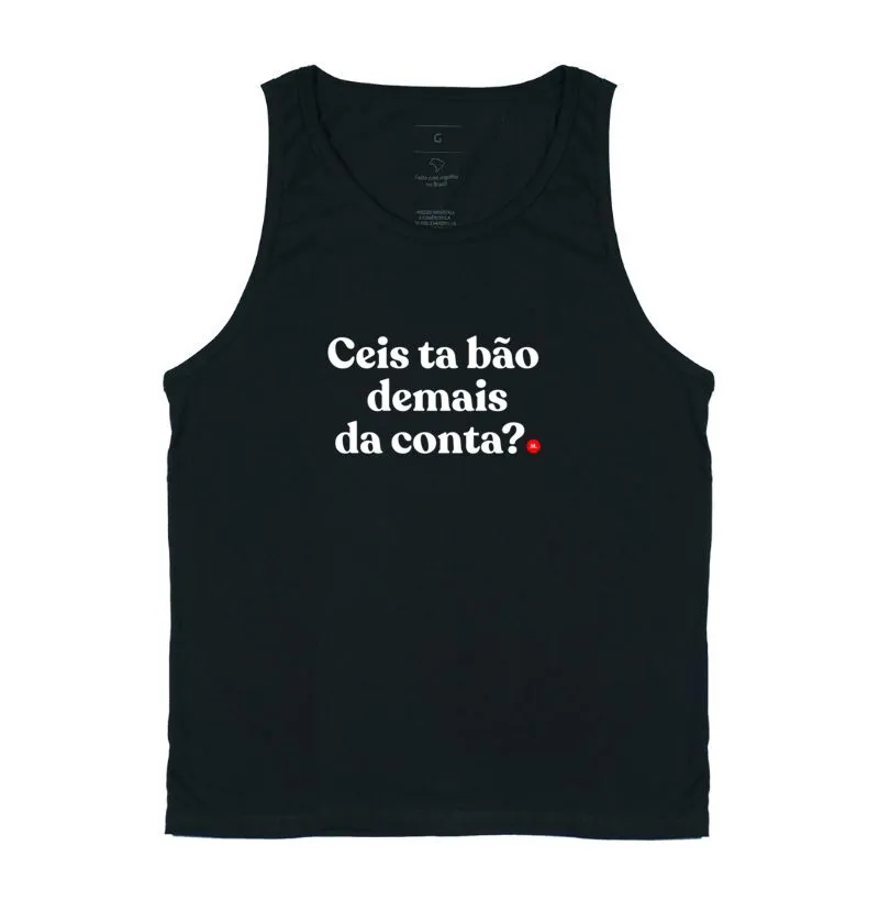 Ceis ta bão demais da conta?