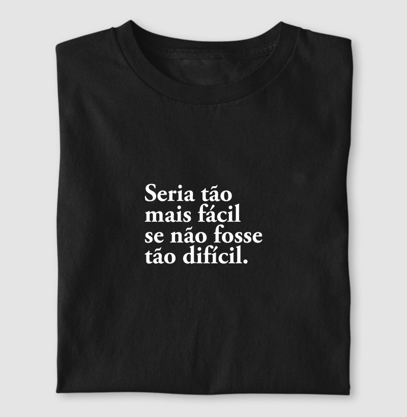 Camiseta se não fosse tão difícil.