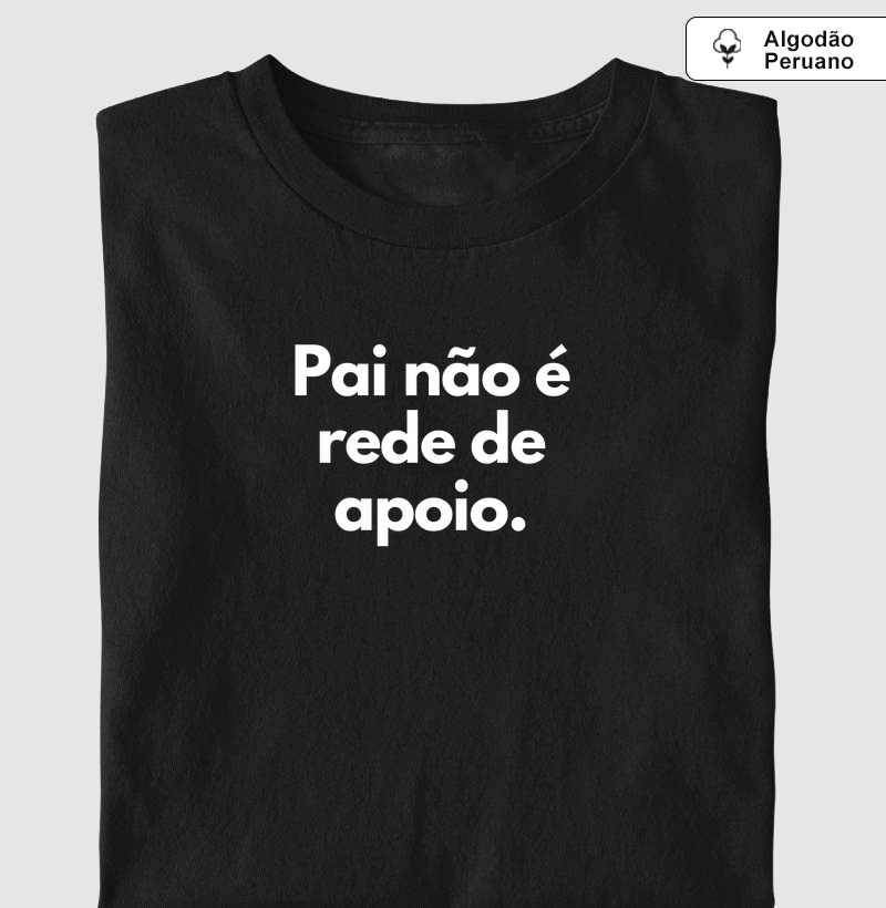 Pai não é rede de apoio (algodão peruano) - Camiseta Algodão Peruano