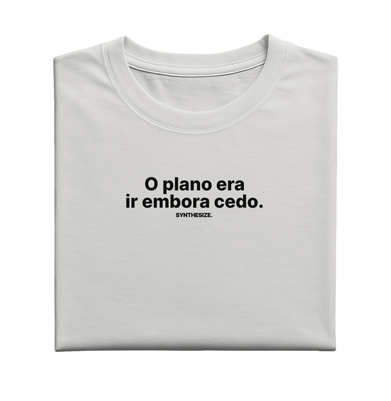 O PLANO ERA IR EMBORA CEDO.