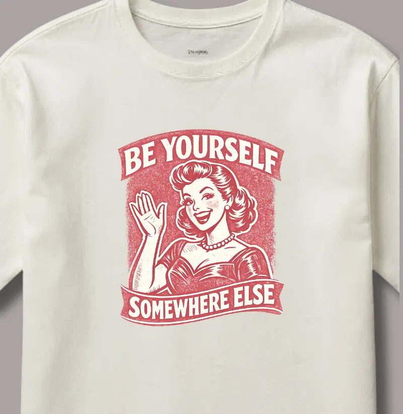 Be Yourself Somewhere Else