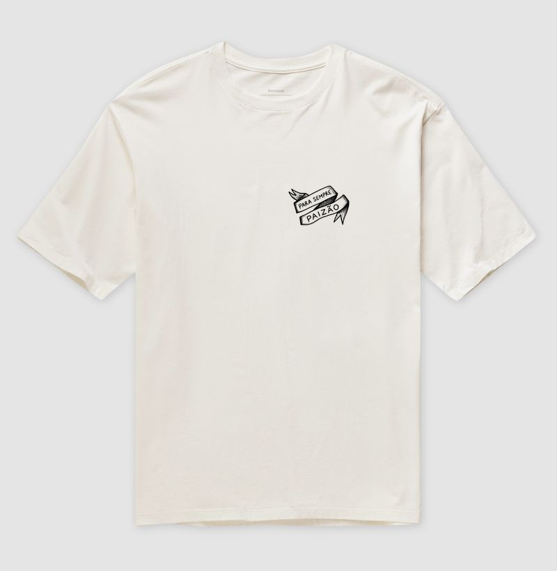 Camiseta oversized Para sempre Paizão - Algodão Premium
