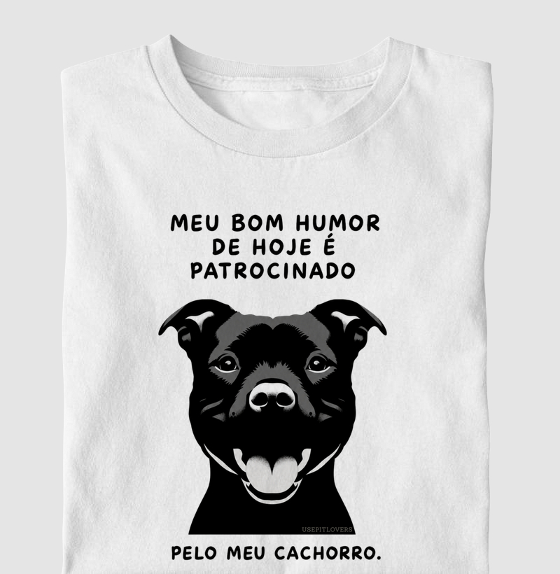 MEU BOM HUMOR HOJE É PATROCINADO PELO MEU CACHORRO