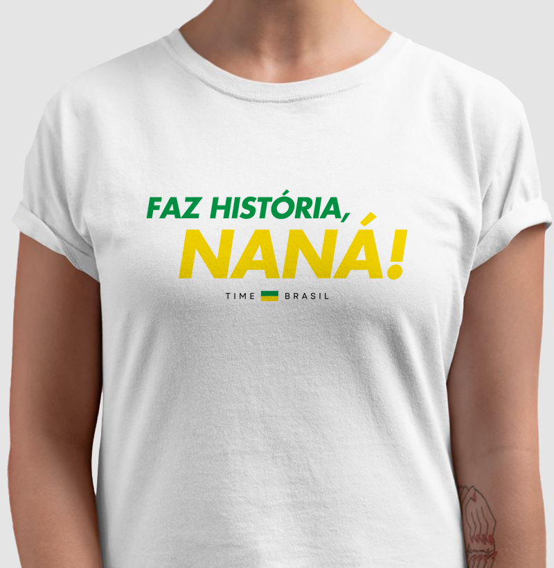 Camiseta Faz História, Naná!