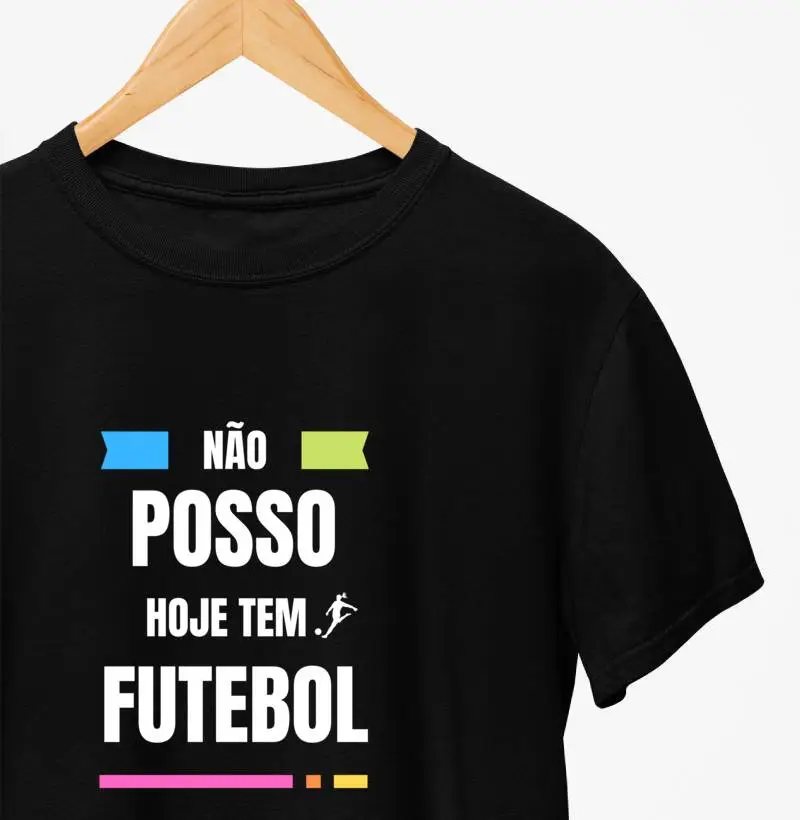 Camiseta Não Posso Hoje Tem Futebol