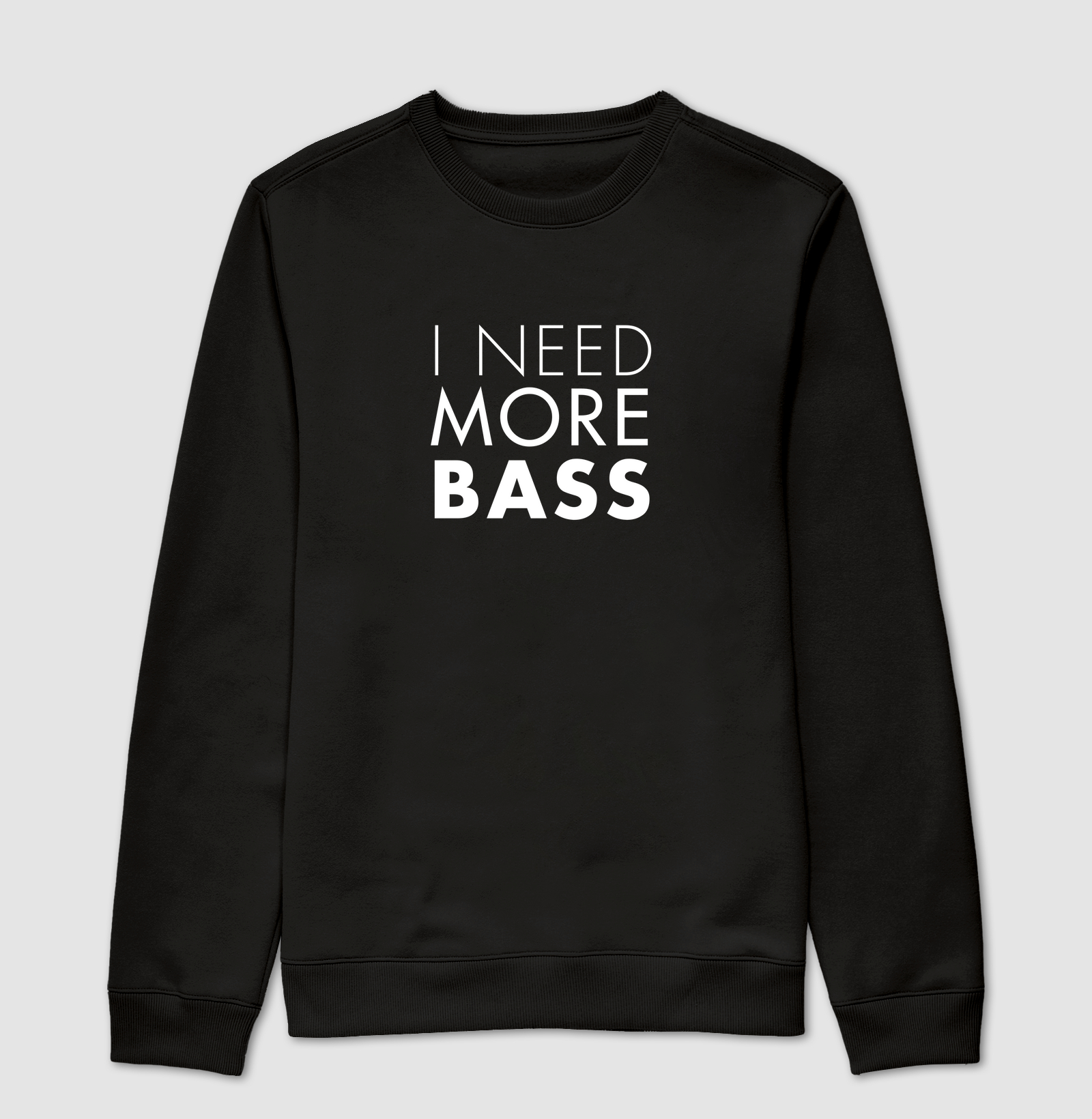 I NEED MORE BASS