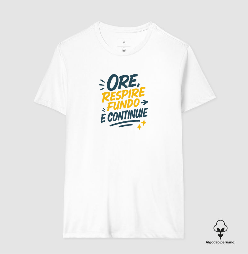 Ore, Respire Fundo e Continue - Camiseta Algodão Peruano