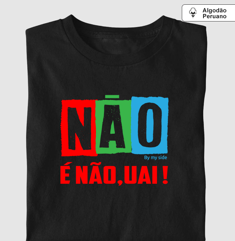 NÃO É NÃO, UAI! - Algodão Peruano