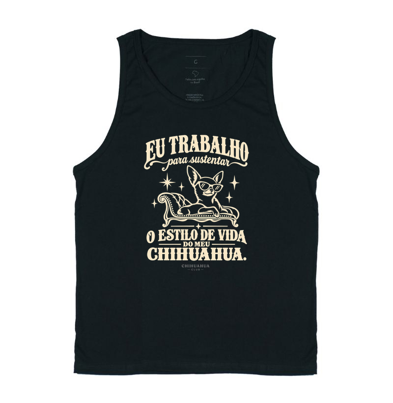 Eu trabalho para sustentar o estilo de vida do meu chihuahua - Regata