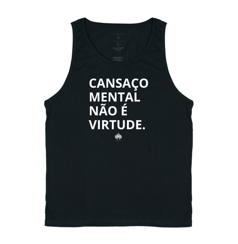 Cansaço mental não é virtude.