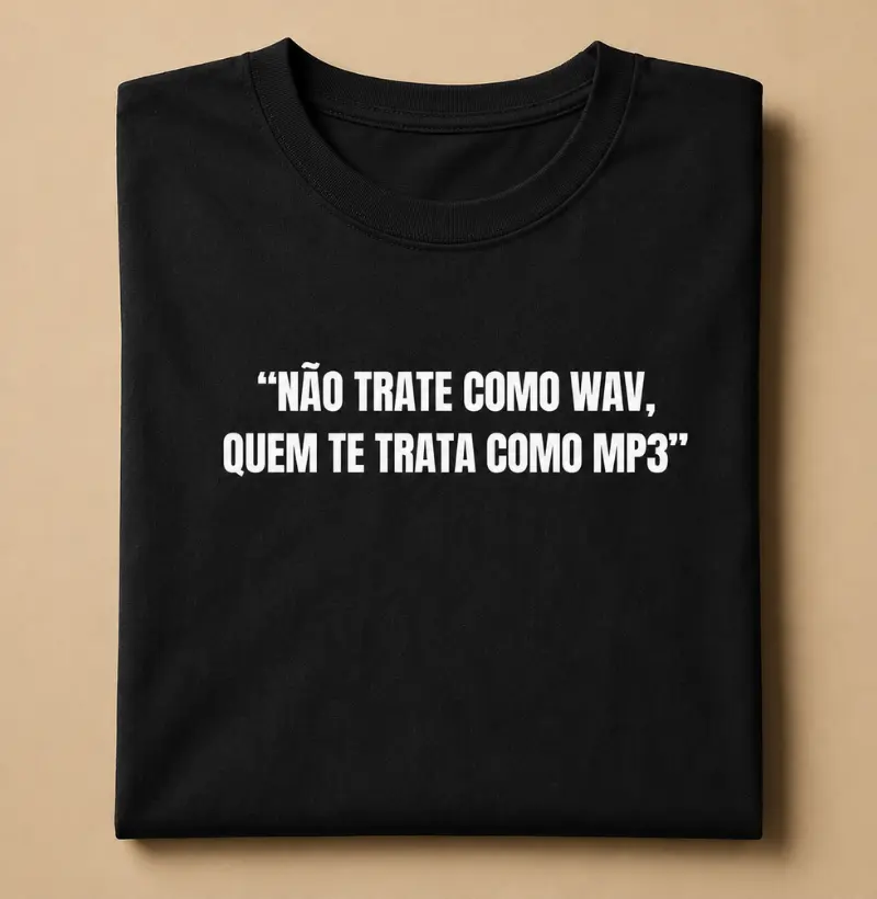 Não Trate Como WAV Quem Te Trata Como MP3