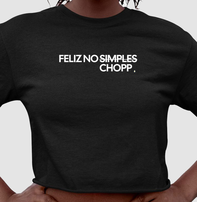 Cropped Feliz no sim... chopp