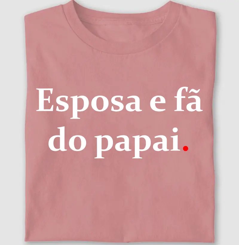 Esposa e fã do papai