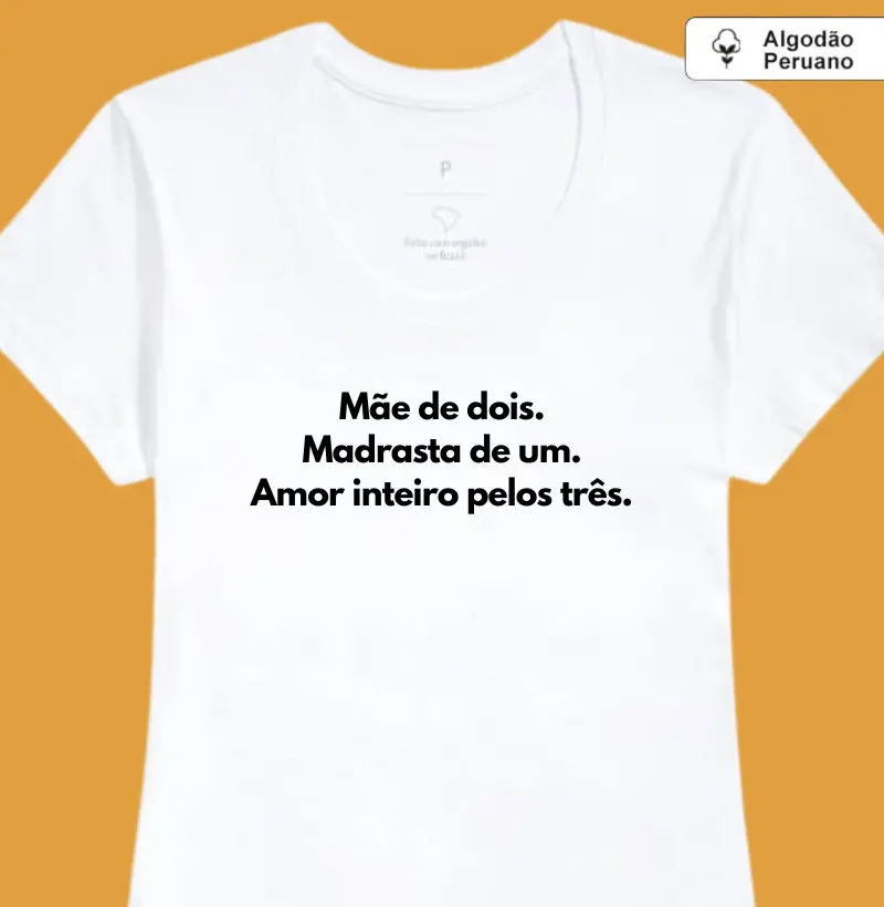 Mãe de dois. Madrasta de um. Amor inteiro pelos três. (algodão peruano)