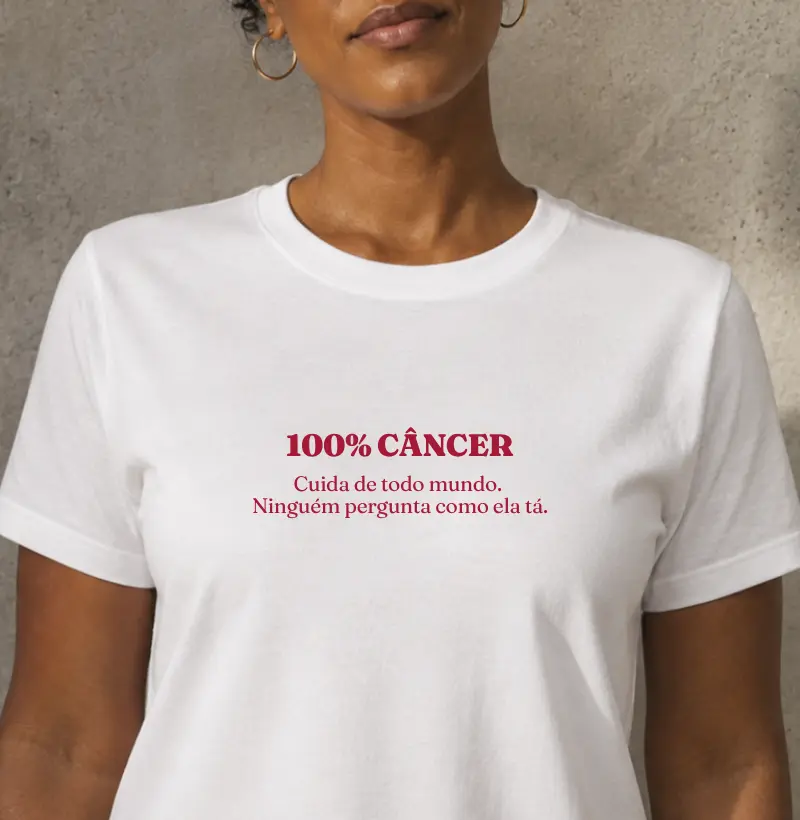 Câncer - Cuida de todo mundo. Ninguém pergunta como ela tá