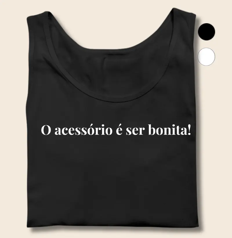 O Acessório é Ser Bonita