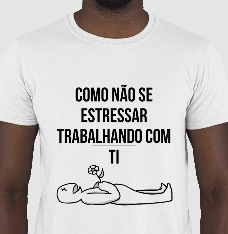 Camiseta Como Não Se Estressar Trabalhando com TI