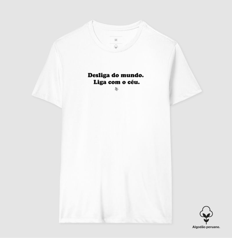 Desliga do mundo. Liga com o céu. - Camiseta Algodão Peruano