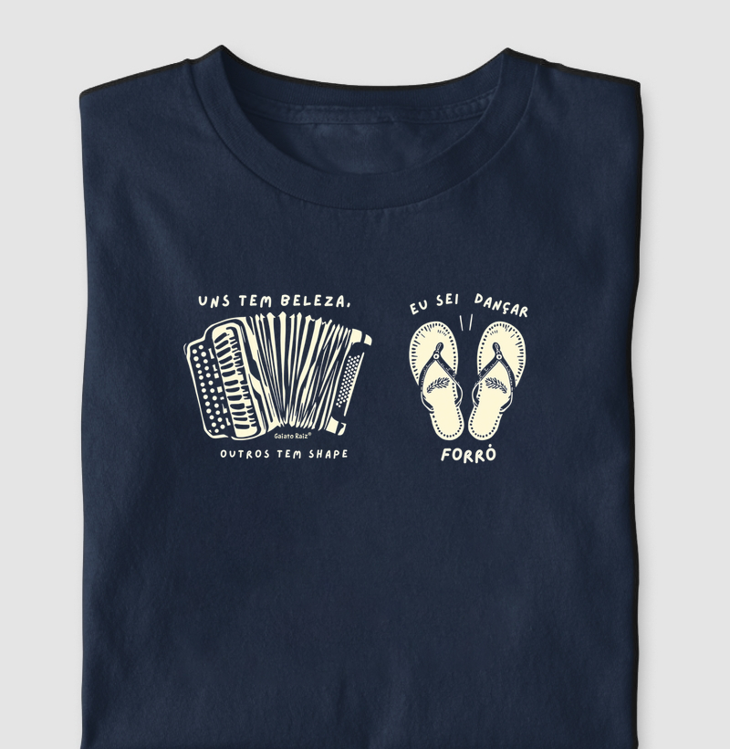 Uns tem beleza, outros tem shape. Eu sei dançar forró.