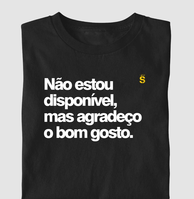 Nao estou disponível mas agradeço o bom gosto