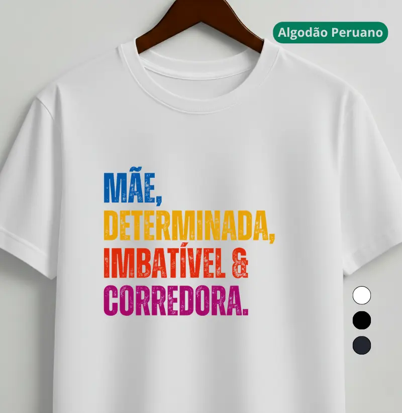 Camiseta Algodão Peruano Corrida - Mãe, Determinada, Imbatível e Corredora