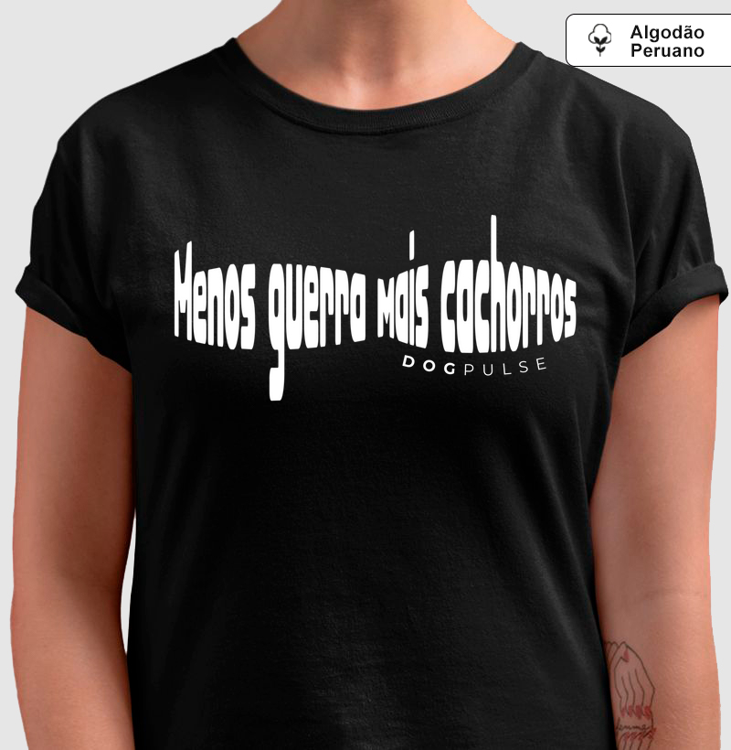Camiseta Algodão Peruano Menos Guerra Mais cachorros Dog Pulse