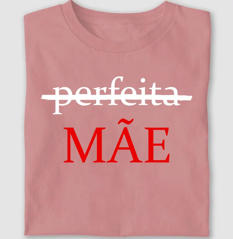 Perfeita não, MÃE!