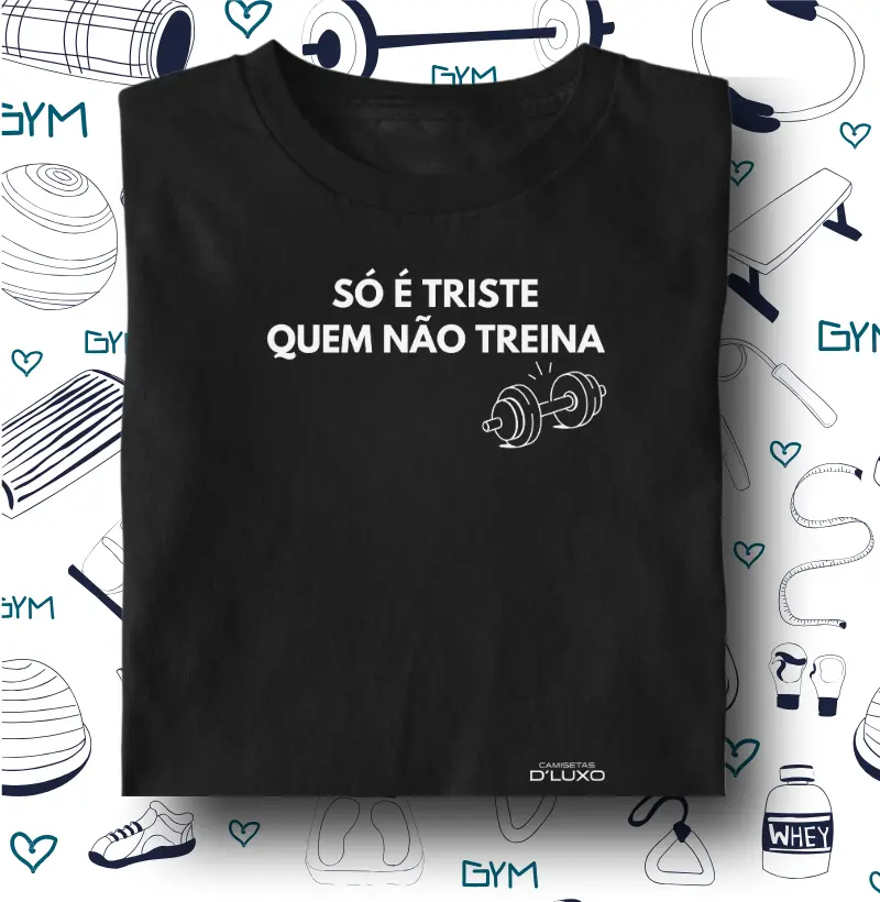 Só é triste quem não treina