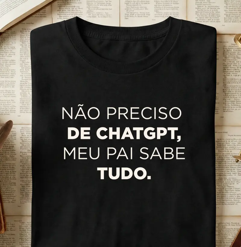 Não Preciso de ChatGPT, Meu Pai Sabe Tudo