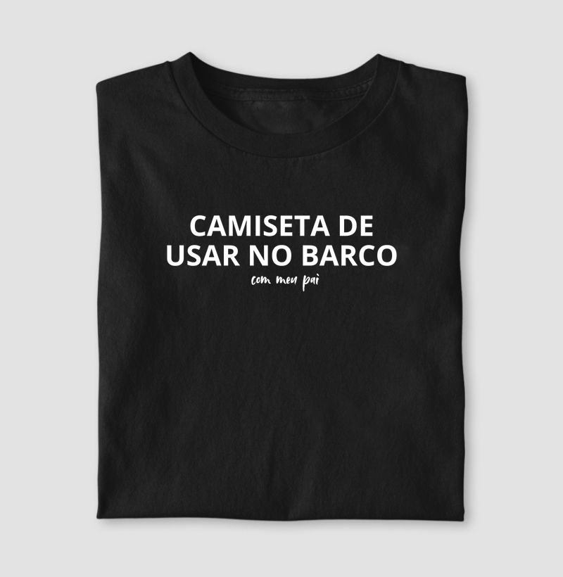 Camiseta de dia dos pais - Camiseta de usar no barco com meu pai - Algodão 30.1 