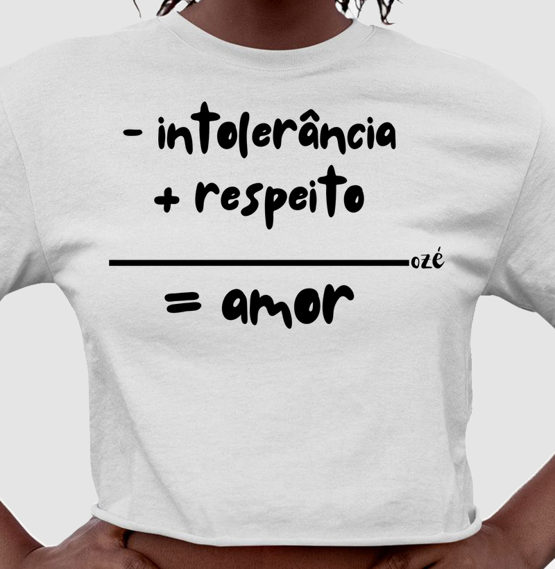 - intolerância + respeito = amor