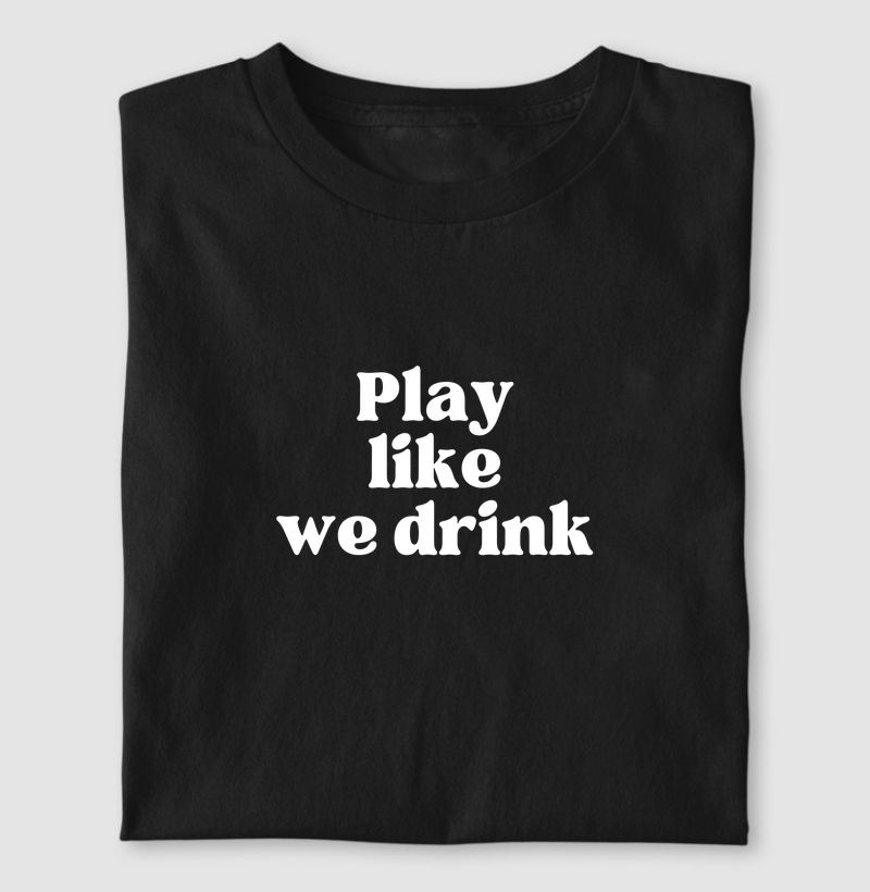 PLAY LIKE WE DRINK