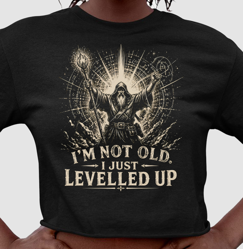 I'm not old. I just levelled up!