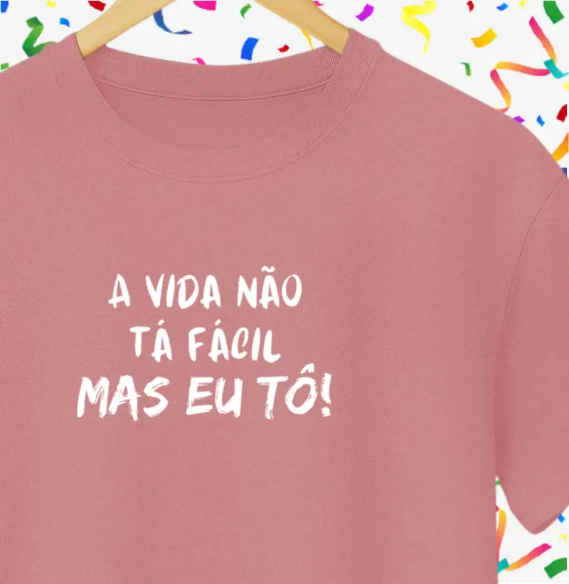 A Vida Não Tá Fácil Mas Eu Tô!