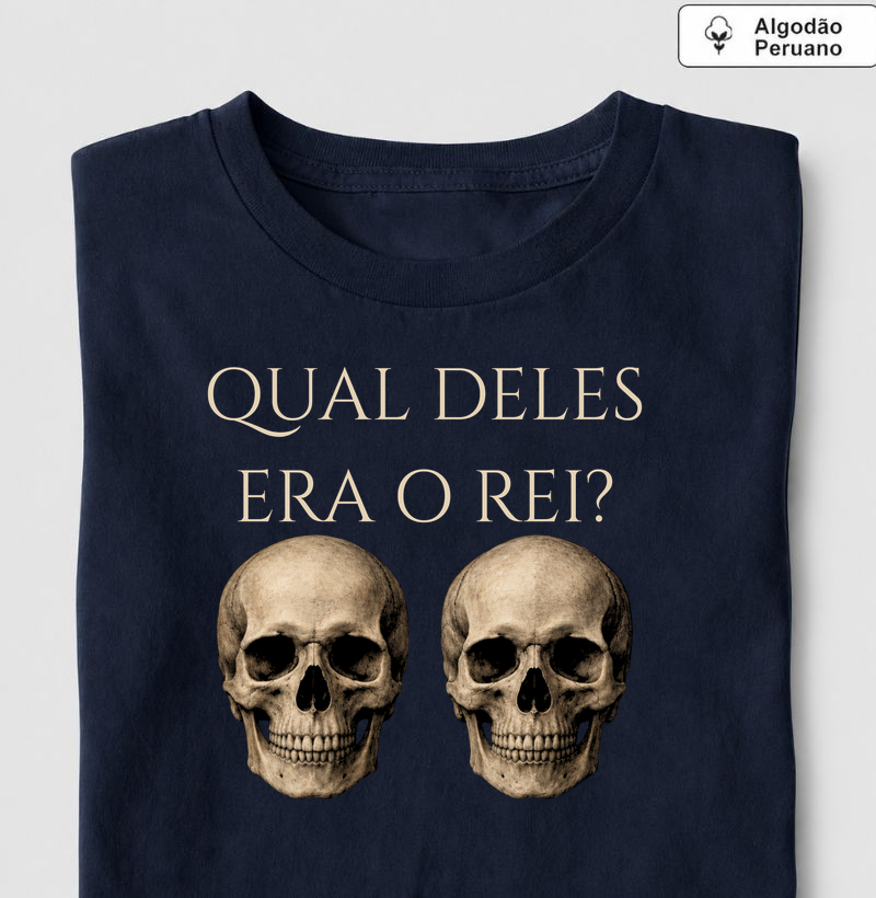 Qual Deles Era o Rei? - Camiseta Algodão Peruano