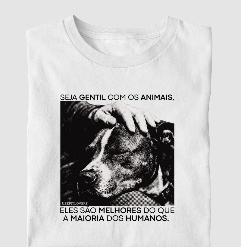 SEJA GENTIL COM OS ANIMAIS, ELES SÃO MELHORES DO QUE A MAIORIA DOS HUMANOS.