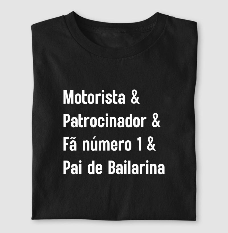 Motorista & Patrocinador & Fã Número 1 & Pai de Bailarina