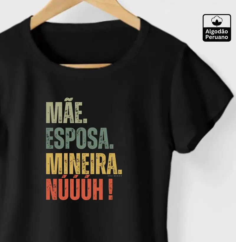 Camiseta Mãe Esposa Mineira | Mulher Completa - Algodão Peruano