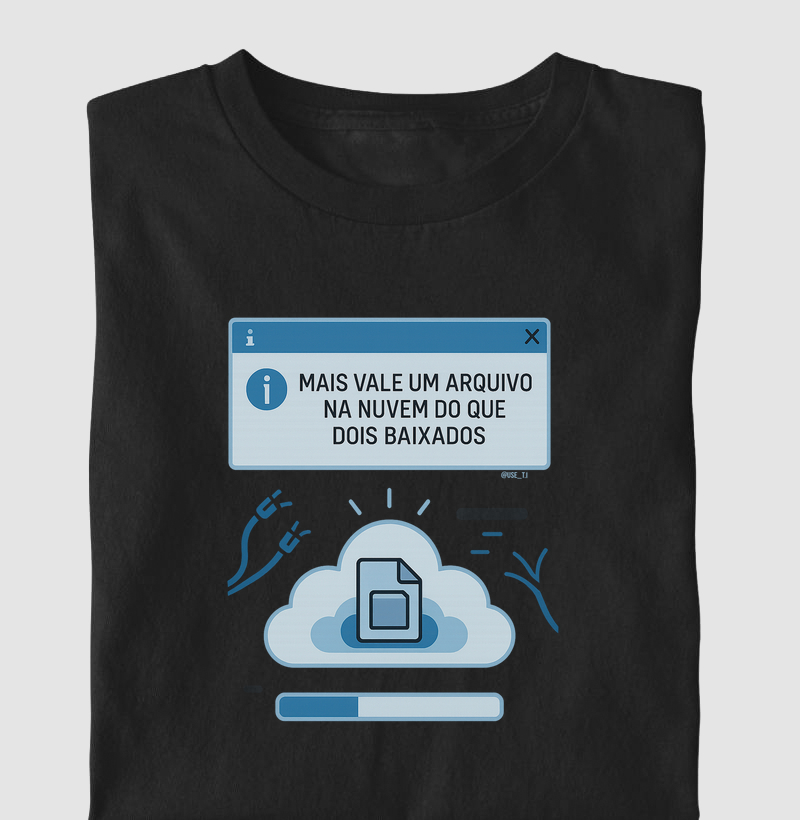 ˜Mais vale um arquivo na nuvem do que dois baixados˜ T.I