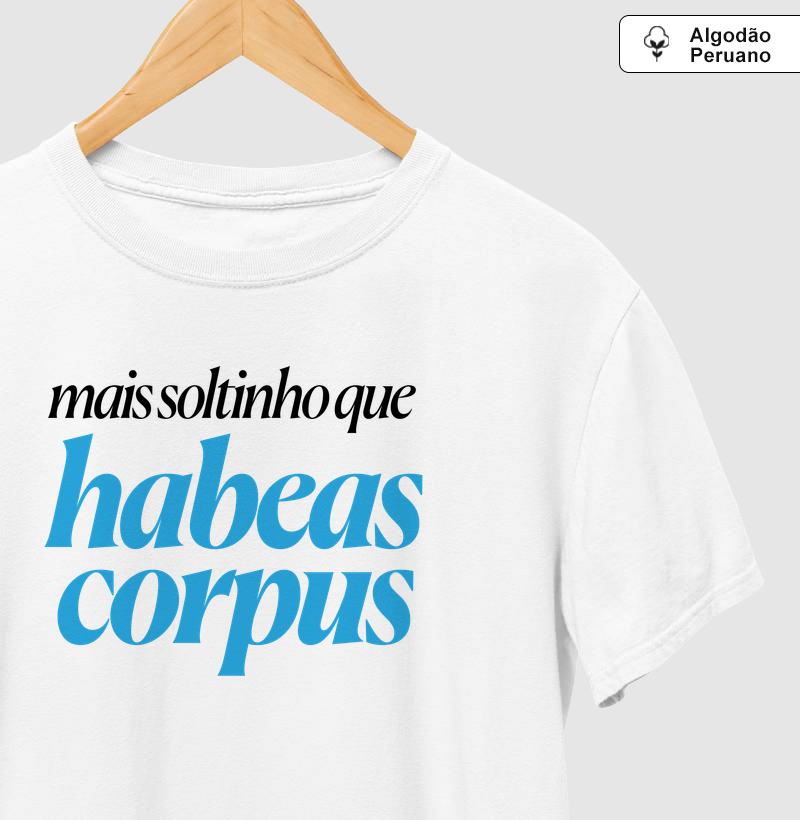 Mais soltinho(a) que habeas corpus - Camiseta Algodão Peruano