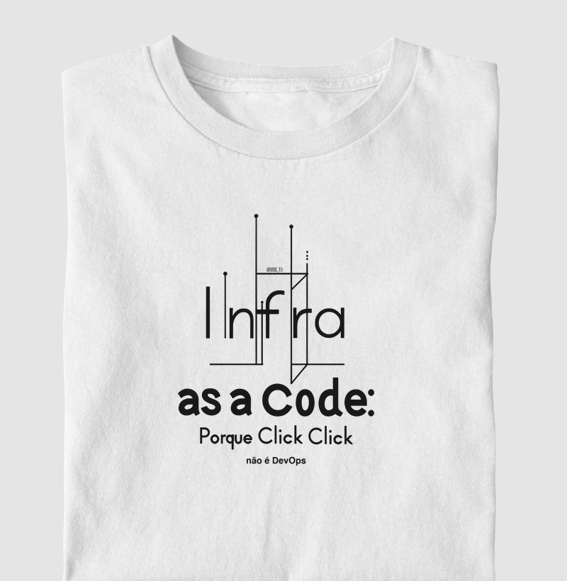 Camiseta "Infra as a code, Porque Click Click não é Devops" T.I
