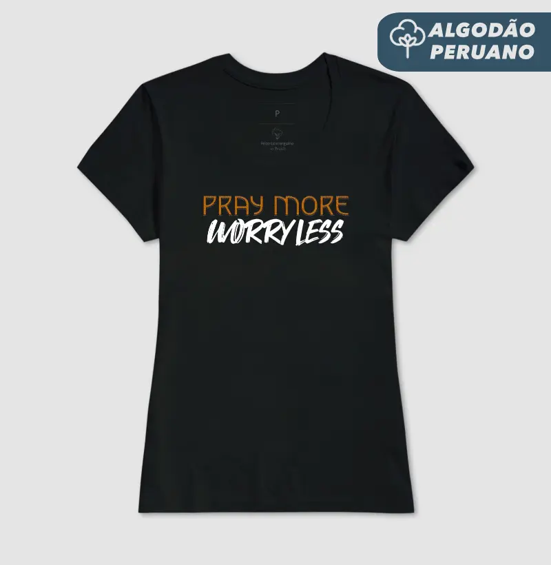 Pray More, Worry Less - Estampa Branca