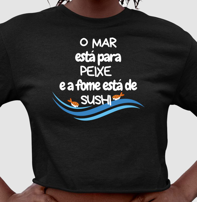 O mar está para peixe e a fome está de sushi