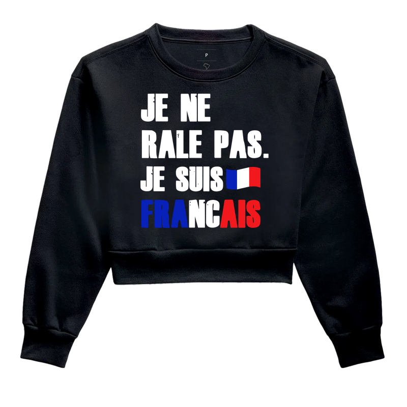 JE NE RÂLE PAS, JE SUIS FRANÇAIS.